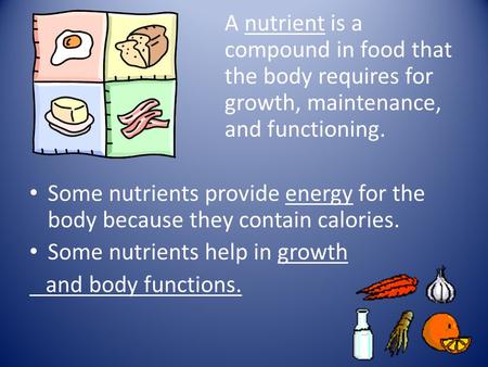 A nutrient is a. compound in food that. the body requires for