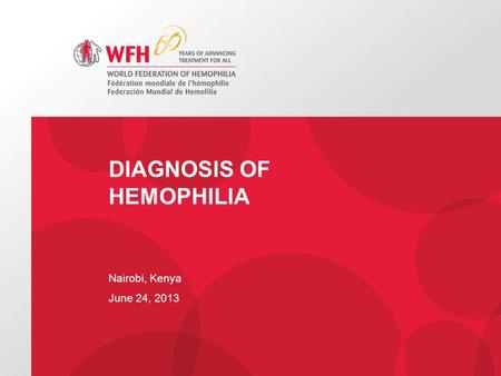DIAGNOSIS OF HEMOPHILIA Nairobi, Kenya June 24, 2013.