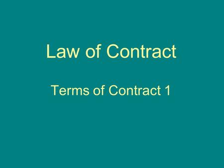 Law of Contract Terms of Contract 1. Terms What are the obligations of the parties under the contract? : We will have to look at the terms. Not all that.
