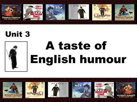 A taste of English humour Unit 3 What is humour? Humour is a word means making others laugh. If someone often makes others laugh, We say he is humorous.