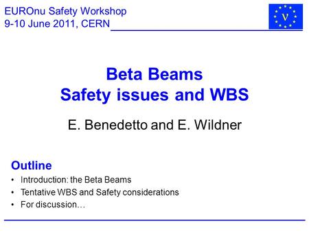 Beta Beams Safety issues and WBS E. Benedetto and E. Wildner EUROnu Safety Workshop 9-10 June 2011, CERN Outline Introduction: the Beta Beams Tentative.