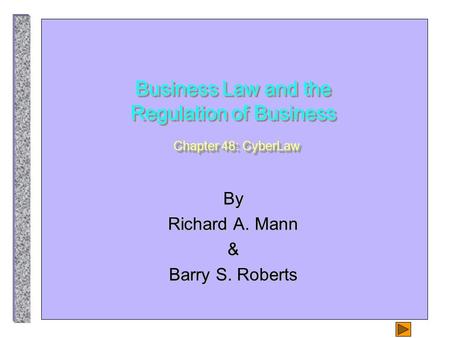 Business Law and the Regulation of Business Chapter 48: CyberLaw By Richard A. Mann & Barry S. Roberts.