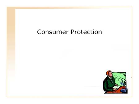 45 - 1 Consumer Protection. 45 - 2 Caveat Emptor “Let the buyer beware” – the traditional guideline of sales transactions.