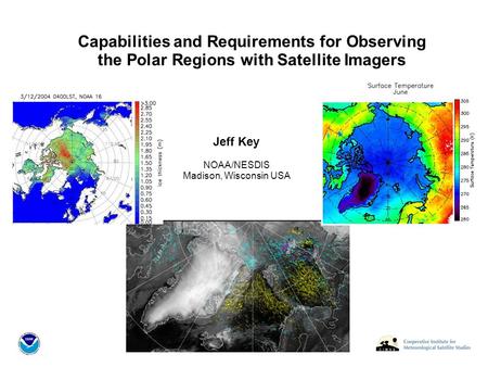 Capabilities and Requirements for Observing the Polar Regions with Satellite Imagers Jeff Key NOAA/NESDIS Madison, Wisconsin USA.
