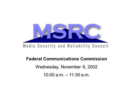 Federal Communications Commission Wednesday, November 6, 2002 10:00 a.m. – 11:30 a.m.