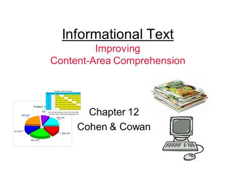 Informational Text Improving Content-Area Comprehension Chapter 12 Cohen & Cowan.