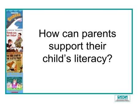 How can parents support their child’s literacy?. Supporting Children’s Learning Why are parents important in education? Important areas in Reading Research.