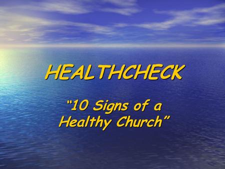 HEALTHCHECK “ 10 Signs of a Healthy Church” Healthy Churches Research by Canon Robert Warren and Dr Janet Hodgson Research by Canon Robert Warren and.