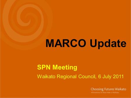 SPN Meeting Waikato Regional Council, 6 July 2011 MARCO Update.