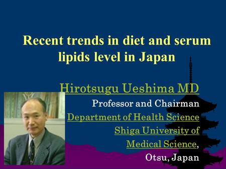 Recent trends in diet and serum lipids level in Japan Hirotsugu Ueshima MD Professor and Chairman Department of Health Science Shiga University of Medical.