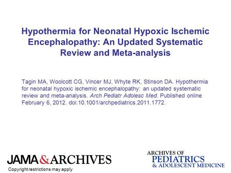 Hypothermia for Neonatal Hypoxic Ischemic Encephalopathy: An Updated Systematic Review and Meta-analysis Tagin MA, Woolcott CG, Vincer MJ, Whyte RK, Stinson.