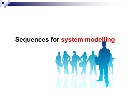 Sequences for system modelling. At the end of this lecture you should be able to: provide a definition of a VDM sequence; identify situations in which.
