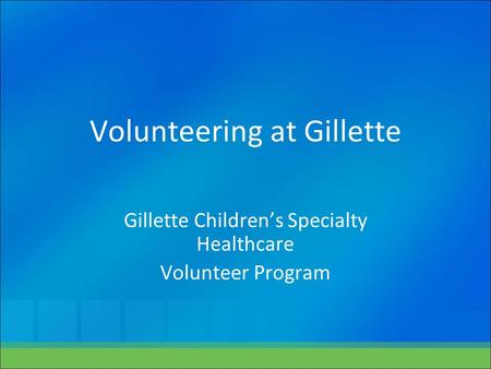 Volunteering at Gillette Gillette Children’s Specialty Healthcare Volunteer Program.