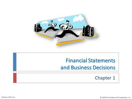Financial Statements and Business Decisions Chapter 1 McGraw-Hill/Irwin © 2009 The McGraw-Hill Companies, Inc.