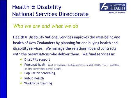 MANATŪ HAUORA Health & Disability National Services Directorate Health & Disability National Services improves the well-being and health of New Zealanders.