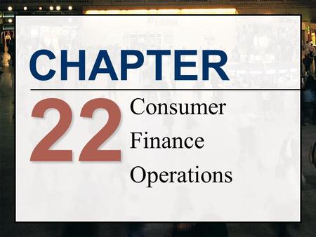 CHAPTER 22 Consumer Finance Operations. Copyright© 2002 Thomson Publishing. All rights reserved. Types of Finance Companies 1. Consumer finance companies.
