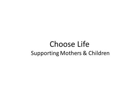 Choose Life Supporting Mothers & Children. In Deuteronomy, God makes promises to Israel and challenges them to choose. “This Day I call the heavens and.