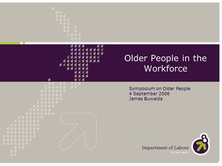 Older People in the Workforce Symposium on Older People 4 September 2006 James Buwalda.