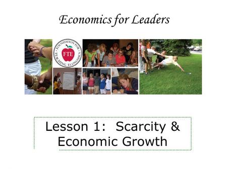 Economics for Leaders Lesson 1: Scarcity & Economic Growth.