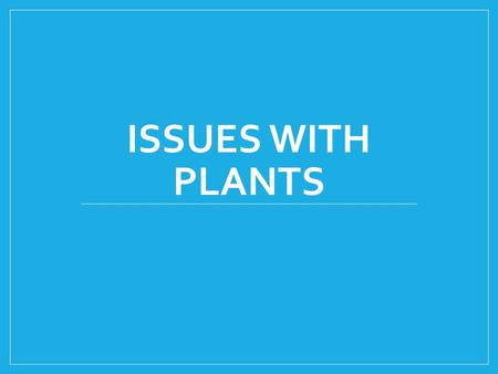 ISSUES WITH PLANTS. Monocultures A monoculture where a large areas is planted with a single crop. This is required for industrial agriculture Planting.