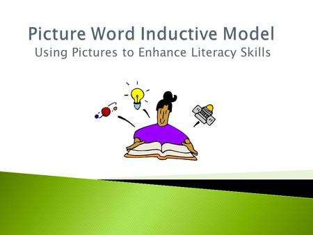 Using Pictures to Enhance Literacy Skills.  The Picture Word Inductive Model (PWIM) is an inquiry based language arts strategy that uses pictures of.