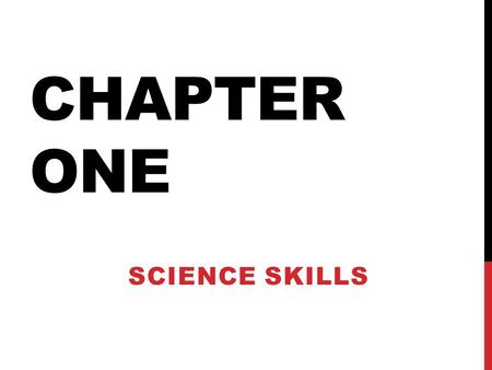 Chapter One SCIENCE SKILLS.
