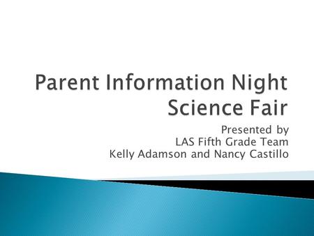 Presented by LAS Fifth Grade Team Kelly Adamson and Nancy Castillo.