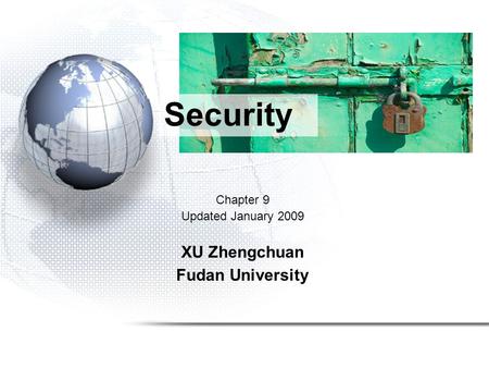 Chapter 9 Updated January 2009 XU Zhengchuan Fudan University Security.