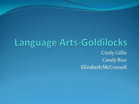Cindy Gillis Candy Rice Elizabeth McConnell. 0001.8.6-Reading/Language Arts Goal-Listening Comprehension.