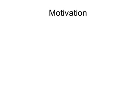 Motivation. Carrot or stick based motivation. People are internally or externally motivated. What motivates one person may not motivate another.