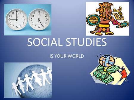 SOCIAL STUDIES IS YOUR WORLD. Introductions Introduce yourself to your neighbour Tell them your name, what you think Social Studies is, and an interesting.