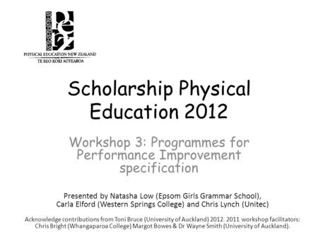 Scholarship Physical Education 2012 Workshop 3: Programmes for Performance Improvement specification Presented by Natasha Low (Epsom Girls Grammar School),