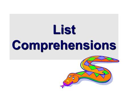 List Comprehensions. Python’s higher-order functions  Python supports higher-order functions that operate on lists similar to Scheme’s >>> def square(x):