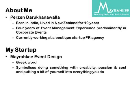 About Me Perzen Darukhanawalla – Born in India, Lived in New Zealand for 10 years – Four years of Event Management Experience predominantly in Corporate.