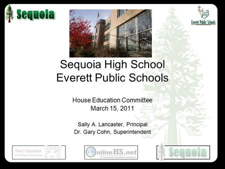 Sequoia High School Everett Public Schools House Education Committee March 15, 2011 Sally A. Lancaster, Principal Dr. Gary Cohn, Superintendent.