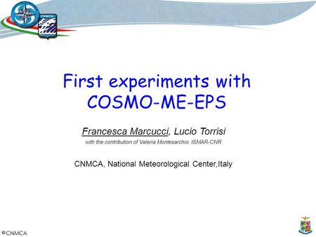 Francesca Marcucci, Lucio Torrisi with the contribution of Valeria Montesarchio, ISMAR-CNR CNMCA, National Meteorological Center,Italy First experiments.