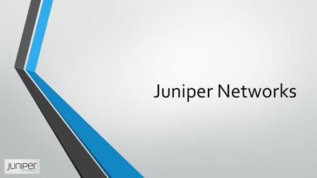 Juniper Networks. Brief Facts Juniper Networks is a telecommunications equipment vendor specializing in information routing and data security. Founded: