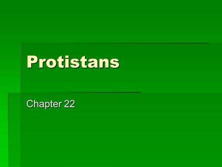 Protistans Chapter 22. Protistans are Unlike Prokaryotes  Have a nucleus and organelles  Have proteins associated with DNA  Use microtubules in a cytoskeleton,