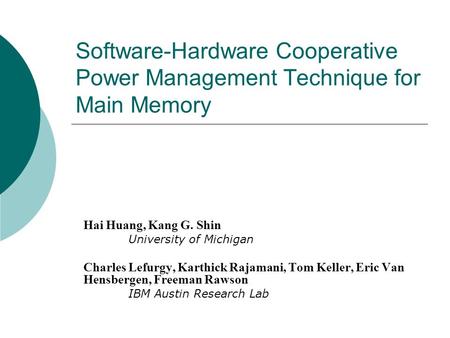 Software-Hardware Cooperative Power Management Technique for Main Memory So, today I’m going to be talking about a software-hardware cooperative power.