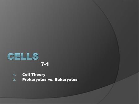 7-1 Cell Theory Prokaryotes vs. Eukaryotes