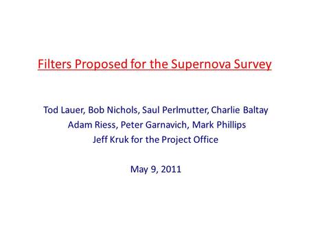 Filters Proposed for the Supernova Survey Tod Lauer, Bob Nichols, Saul Perlmutter, Charlie Baltay Adam Riess, Peter Garnavich, Mark Phillips Jeff Kruk.