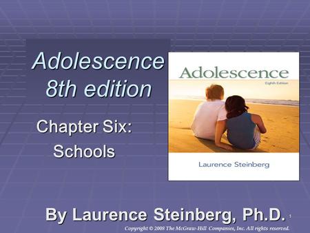 Copyright © 2008 The McGraw-Hill Companies, Inc. All rights reserved. 1 Adolescence 8th edition By Laurence Steinberg, Ph.D. Chapter Six: Schools Insert.