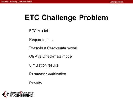 MoBIES meeting Deerfield Beach ETC Challenge Problem ETC Model Requirements Simulation results Parametric verification Results Towards a Checkmate model.