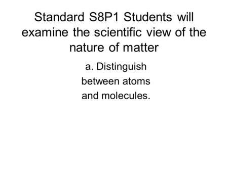 a. Distinguish between atoms and molecules.