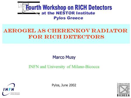 Marco Musy INFN and University of Milano-Bicocca Pylos, June 2002 Aerogel as Cherenkov radiator for RICH detectors for RICH detectors.