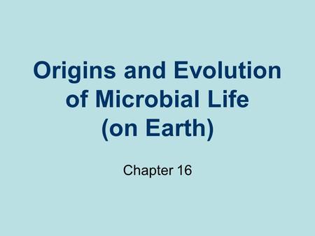 Origins and Evolution of Microbial Life (on Earth)