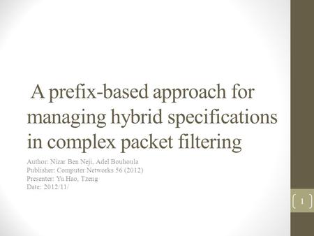 A prefix-based approach for managing hybrid specifications in complex packet filtering Author: Nizar Ben Neji, Adel Bouhoula Publisher: Computer Networks.