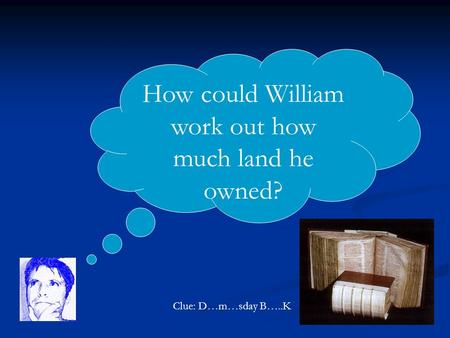 How could William work out how much land he owned? Clue: D…m…sday B…..K.