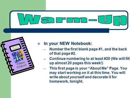  In your NEW Notebook: – Number the first blank page #1, and the back of that page #2. – Continue numbering to at least #20 (We will fill up almost 20.