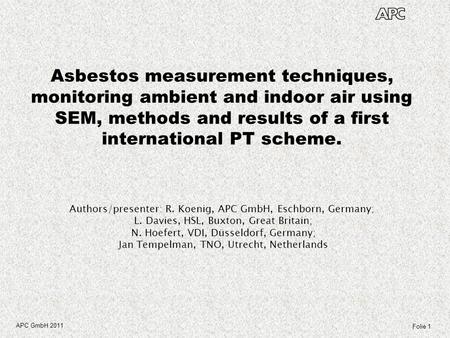 Asbestos measurement techniques, monitoring ambient and indoor air using SEM, methods and results of a first international PT scheme.   Authors/presenter:
